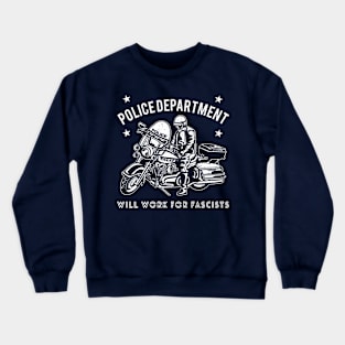 Police Department: Will Work for Fascists Design Crewneck Sweatshirt